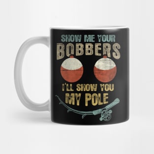 Mens Vintage Show Me Your Bobbers I'll Show You My Pole Shirt Mug